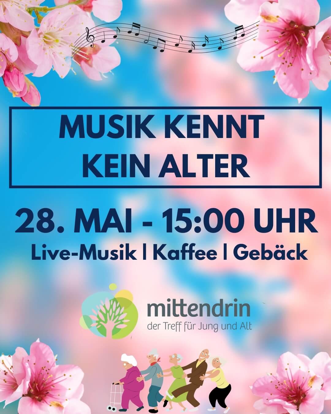 Plakat für Musik kennt kein Alter. Information wann, am 28.Mai um 15 Uhr mit Livemusik, Kaffee und Gebäck. Im Hintergrund Kirschblüten im Vordergrund eine Comiczeichnung älterer Menschen die Tanzen.